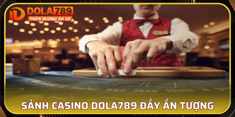 Sảnh casino DOLA789 sở hữu nhiều yếu tố nổi bật đem đến trải nghiệm tốt