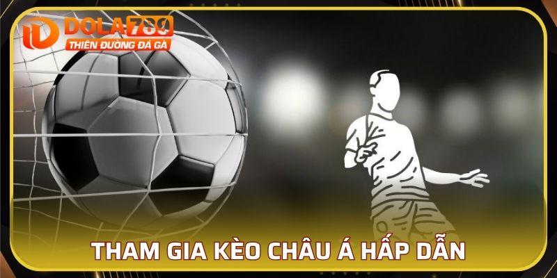 Tham gia kèo Châu Á hấp dẫn