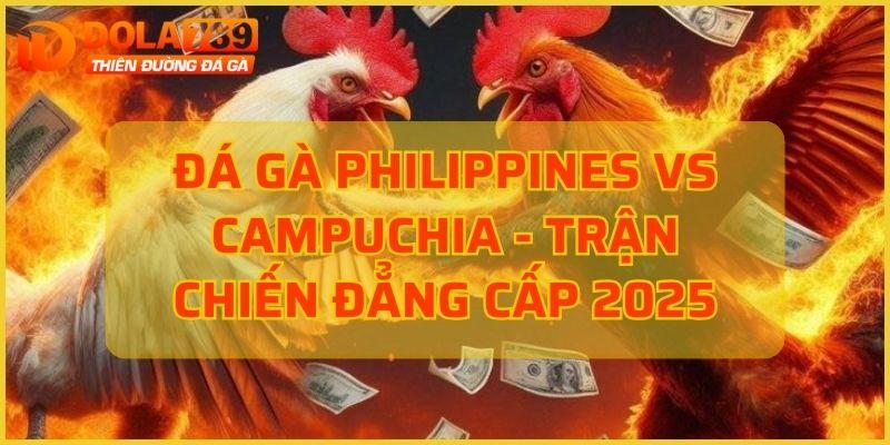 Đá Gà Philippines Vs Campuchia