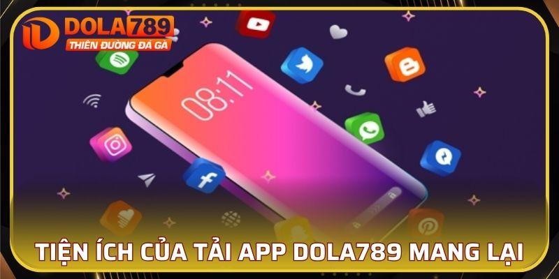 Tải app DOLA789 mang lại tiện ích gì