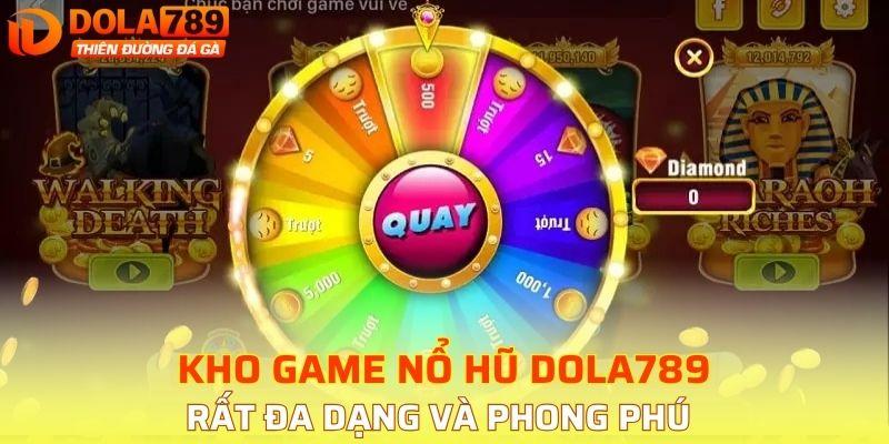 Kho game nổ hũ DOLA789 siêu phong phú