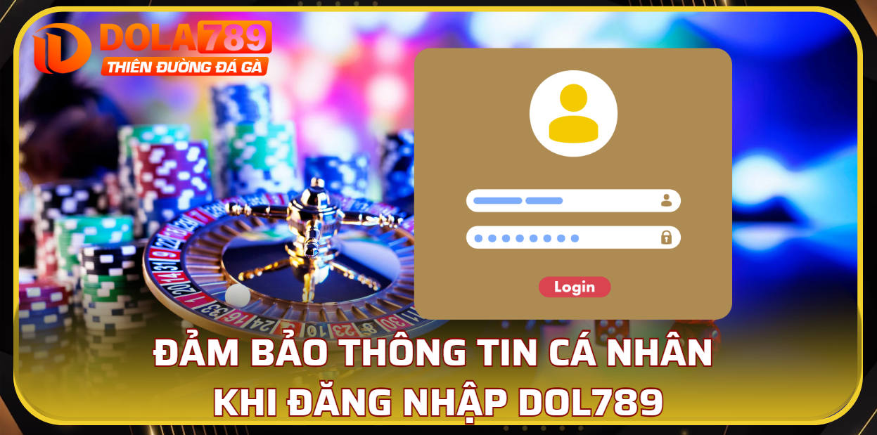 Đảm bảo thông tin cá nhân khi đăng nhập DOLA789