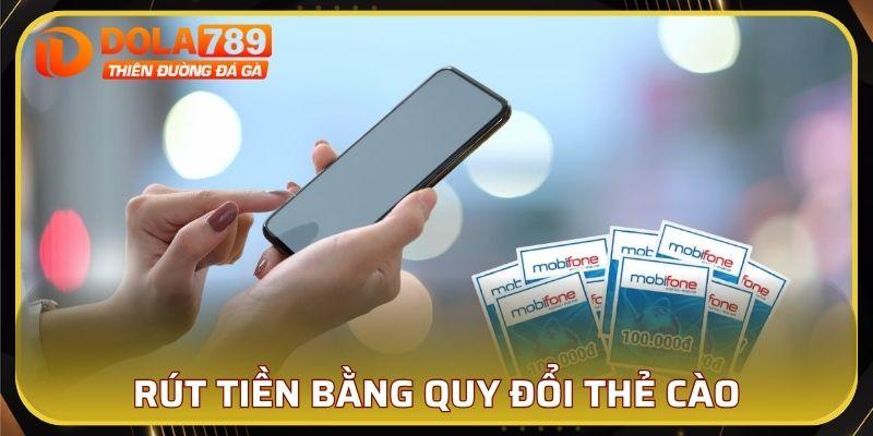 Rút tiền DOLA789 bằng quy đổi thẻ cào điện thoại
