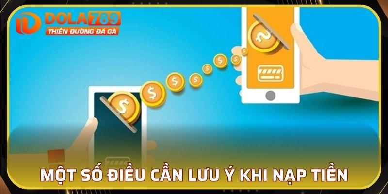 Khi nạp tiền DOLA789 cần lưu ý những gì